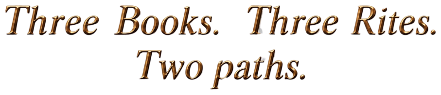 Three Books. Three Rites. Two paths.